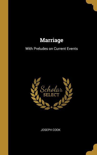 Marriage: With Preludes on Current Events