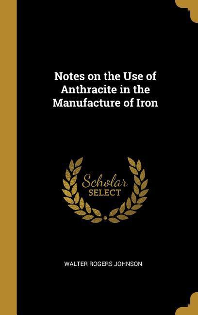 Notes on the Use of Anthracite in the Manufacture of Iron