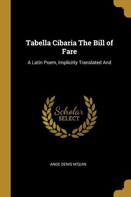 Tabella Cibaria The Bill of Fare: A Latin Poem, Implicitly Translated And