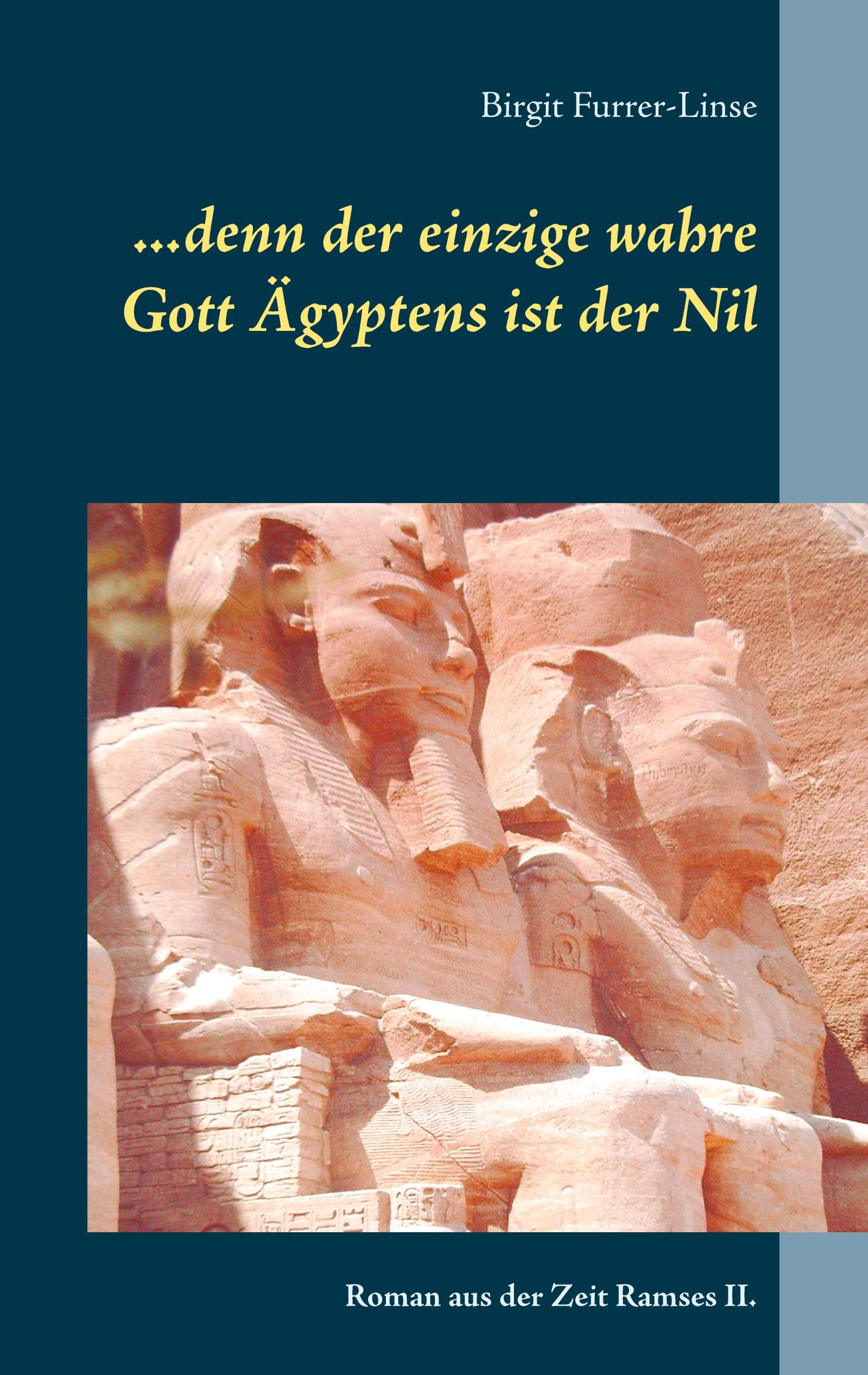 ...denn der einzige wahre Gott Ägyptens ist der Nil