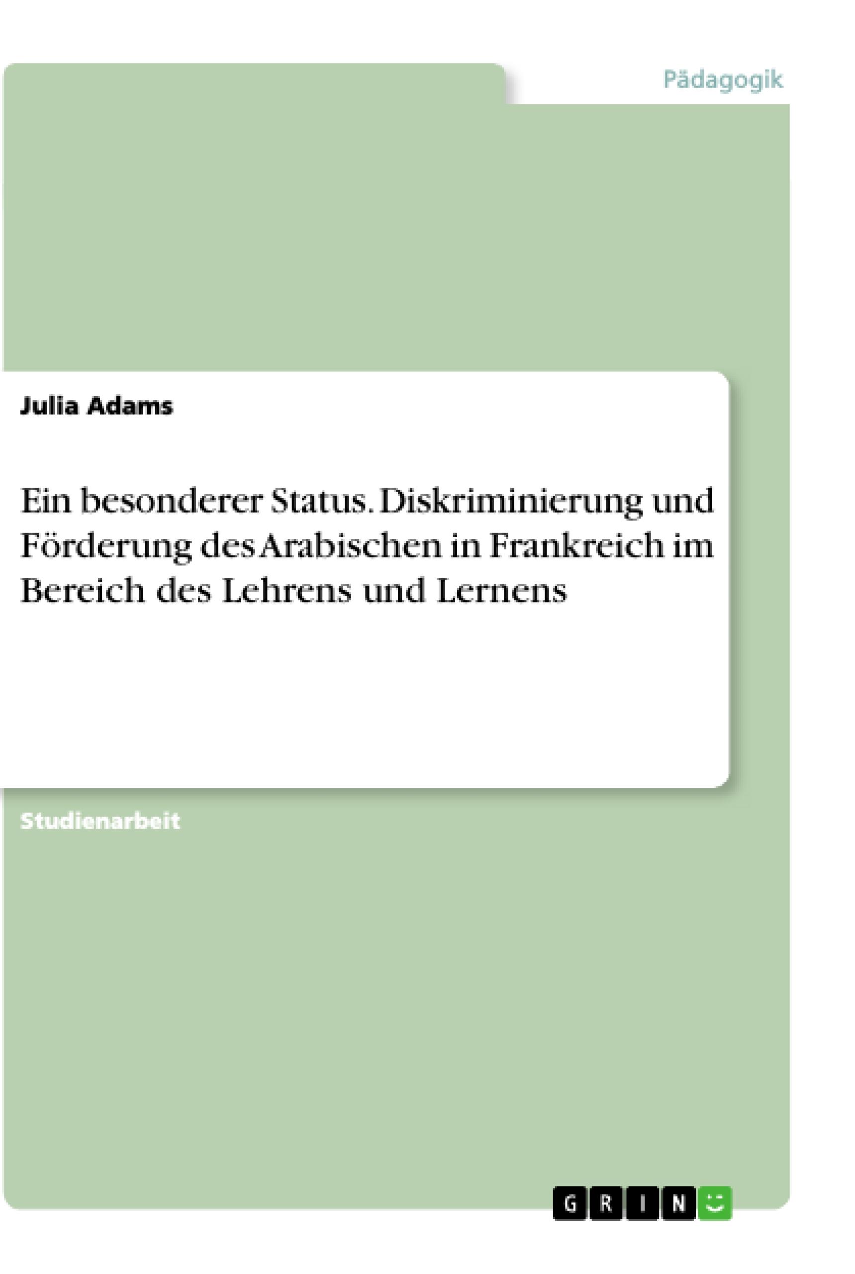 Ein besonderer Status. Diskriminierung und Förderung des Arabischen in Frankreich im Bereich des Lehrens und Lernens