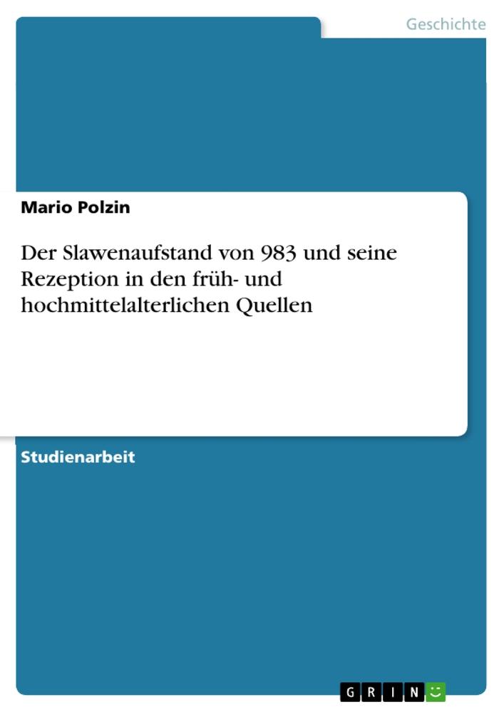 Der Slawenaufstand von 983 und seine Rezeption in den früh- und hochmittelalterlichen Quellen