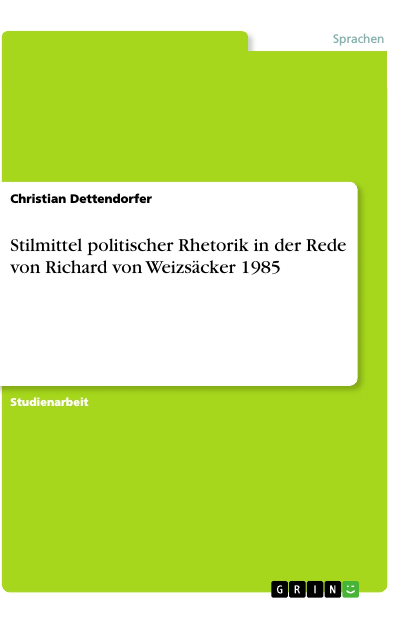 Stilmittel politischer Rhetorik in der Rede von Richard von Weizsäcker 1985