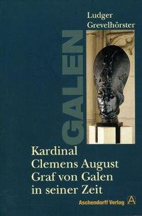 Kardinal Clemens August Graf von Galen in seiner Zeit