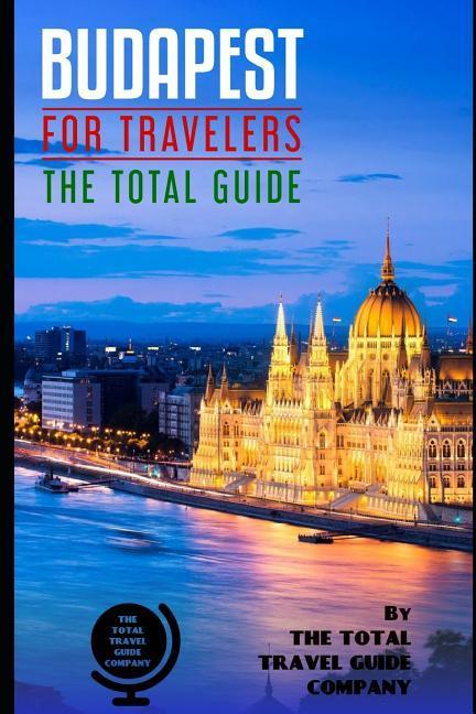 BUDAPEST FOR TRAVELERS. The total guide