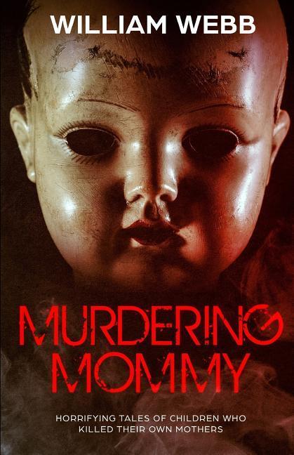 Murdering Mommy: 15 Children Who Killed Their Own Mother