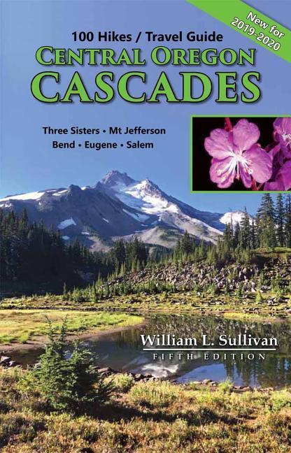 100 Hikes/Travel Guide: Central Oregon Cascades: Three Sisters, Mt. Jefferson, Bend, Eugene, Salem