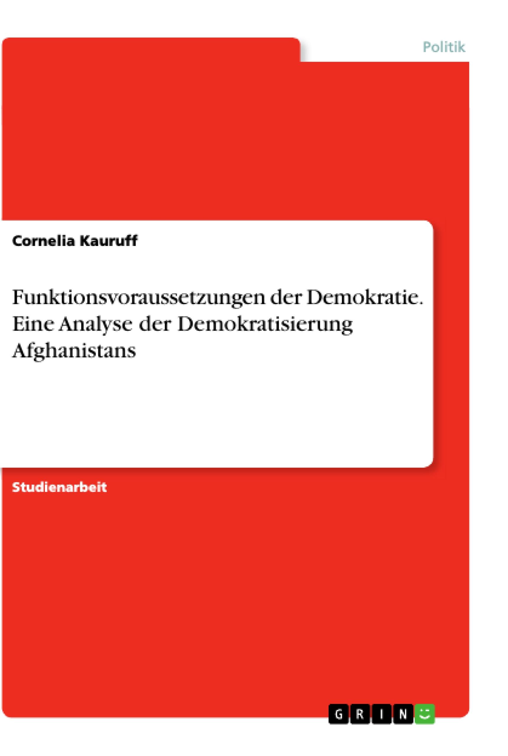 Funktionsvoraussetzungen der Demokratie. Eine Analyse der Demokratisierung Afghanistans