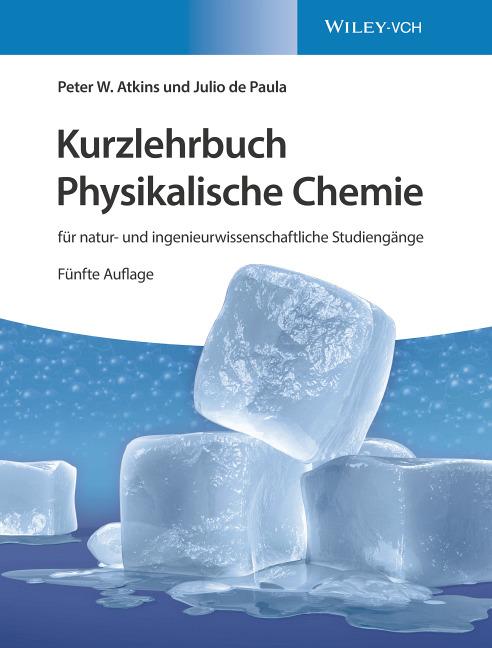 Kurzlehrbuch Physikalische Chemie: für natur- und ingenieurwissenschaftliche Studiengänge