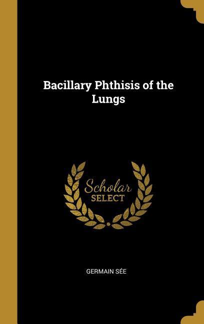 Bacillary Phthisis of the Lungs