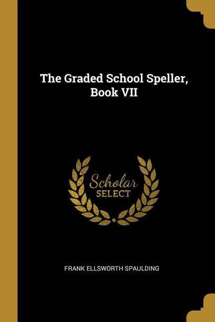 The Graded School Speller, Book VII