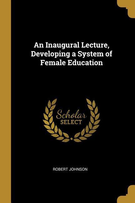 An Inaugural Lecture, Developing a System of Female Education