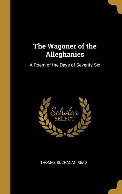 The Wagoner of the Alleghanies: A Poem of the Days of Seventy-Six