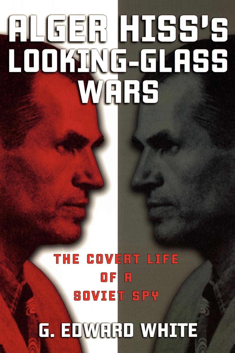 Alger Hiss's Looking-Glass Wars