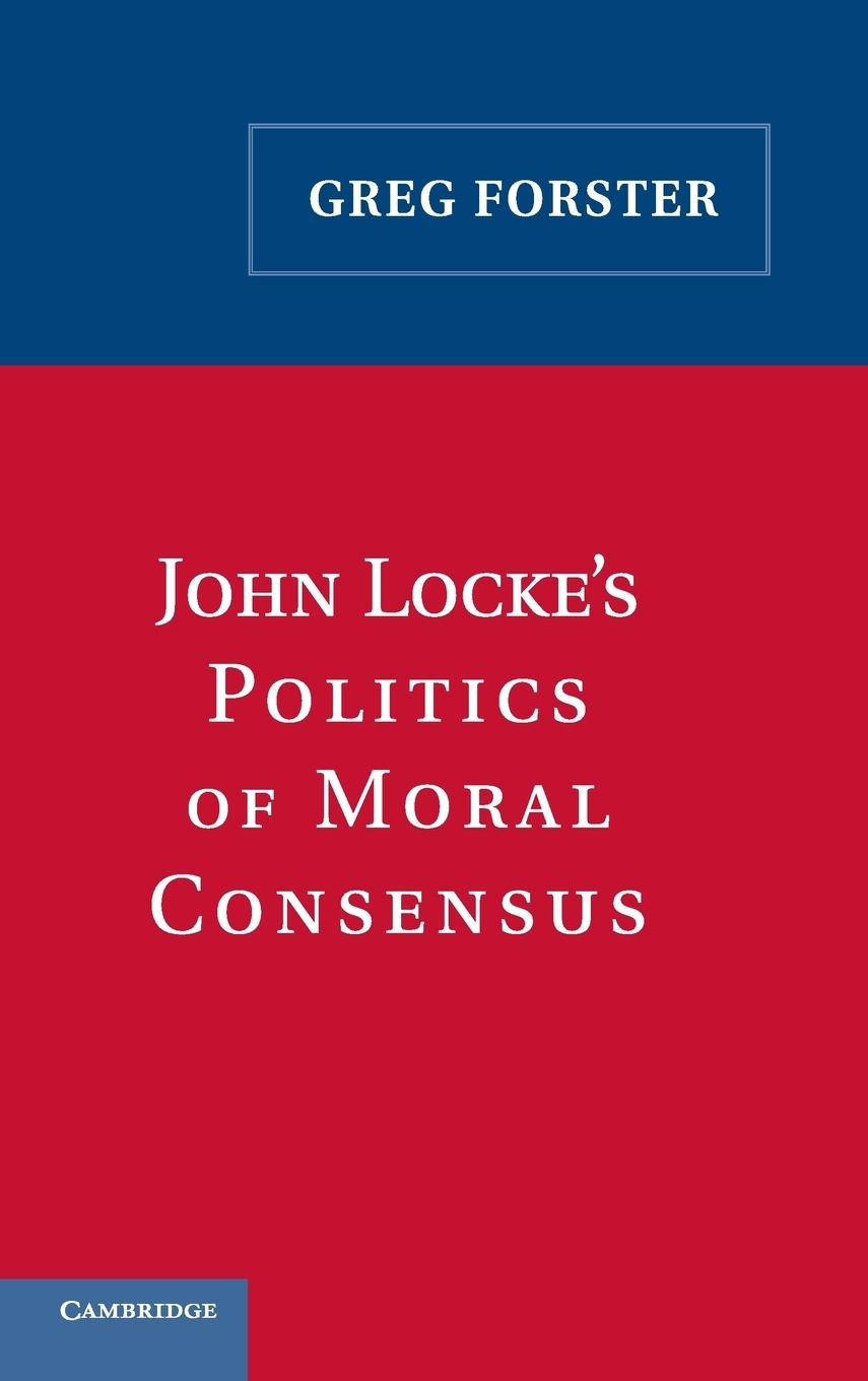 John Locke's Politics of Moral Consensus