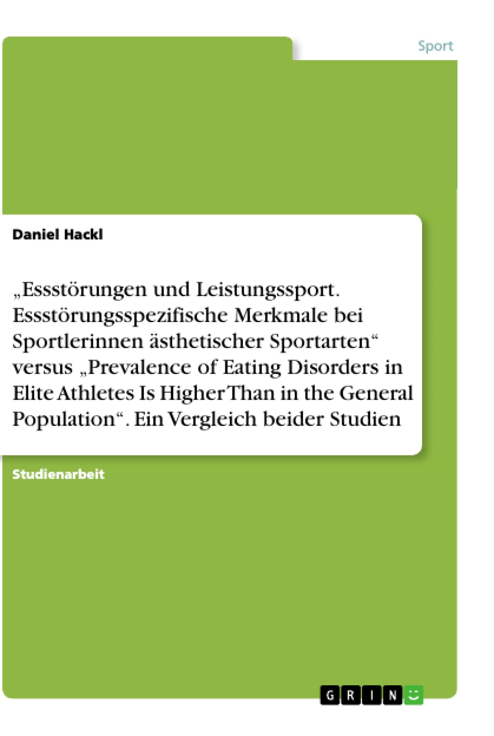 ¿Essstörungen und Leistungssport. Essstörungsspezifische Merkmale bei Sportlerinnen ästhetischer Sportarten¿ versus ¿Prevalence of Eating Disorders in Elite Athletes Is Higher Than in the General Population¿. Ein Vergleich beider Studien