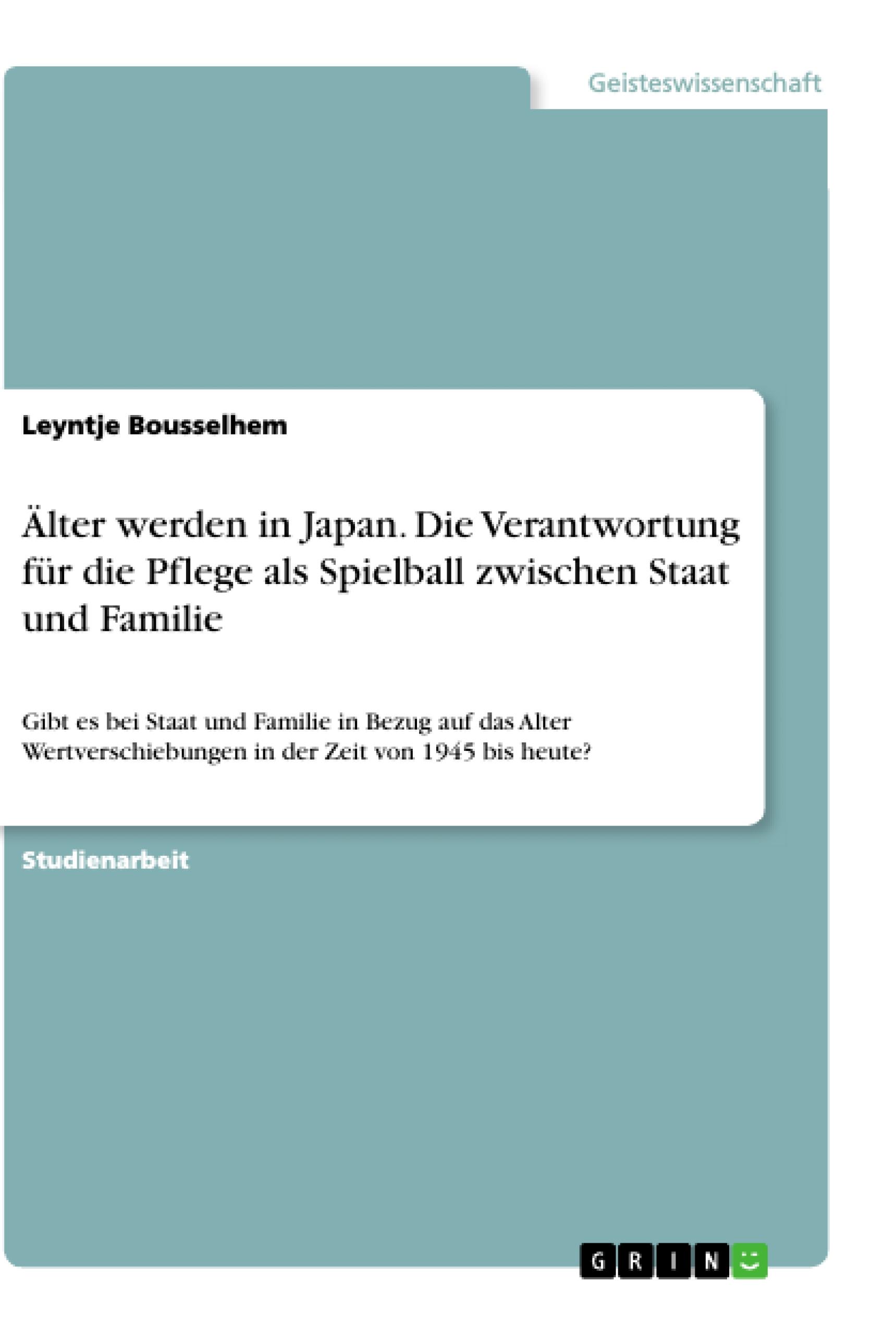 Älter werden in Japan. Die Verantwortung für die Pflege als Spielball zwischen Staat und Familie