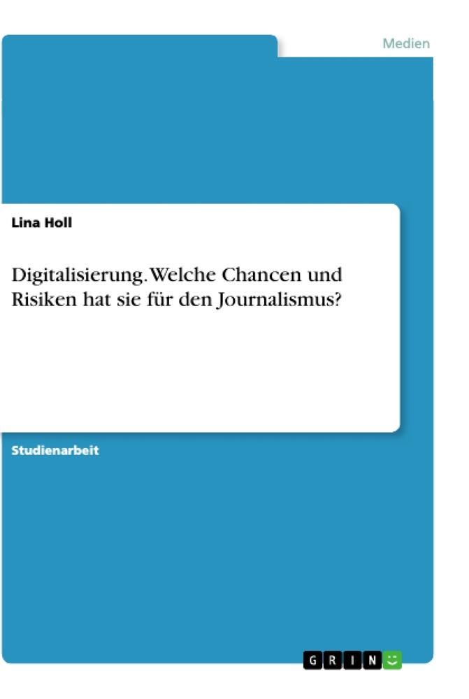 Digitalisierung. Welche Chancen und Risiken hat sie für den Journalismus?