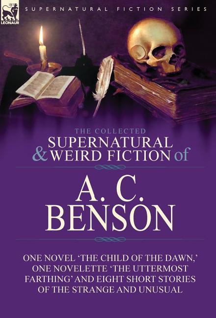 The Collected Supernatural and Weird Fiction of A. C. Benson