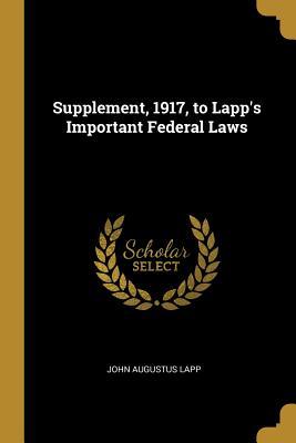 Supplement, 1917, to Lapp's Important Federal Laws