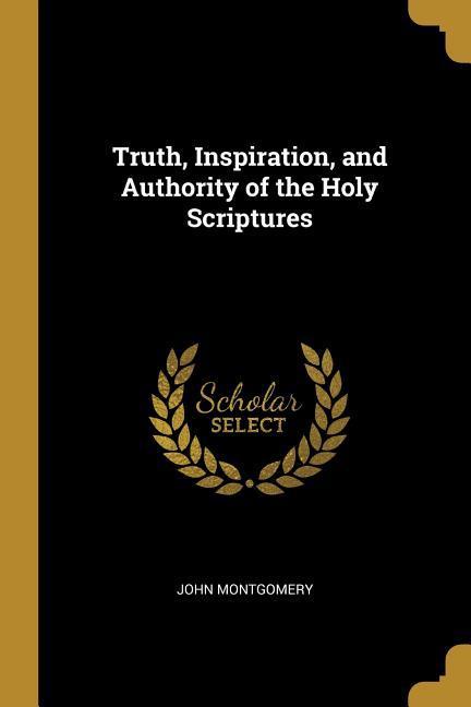 Truth, Inspiration, and Authority of the Holy Scriptures