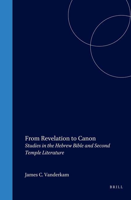 From Revelation to Canon: Studies in the Hebrew Bible and Second Temple Literature