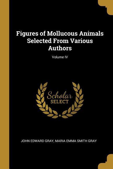 Figures of Mollucous Animals Selected From Various Authors; Volume IV