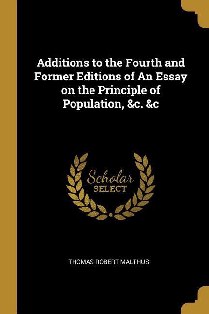 Additions to the Fourth and Former Editions of An Essay on the Principle of Population, &c. &c