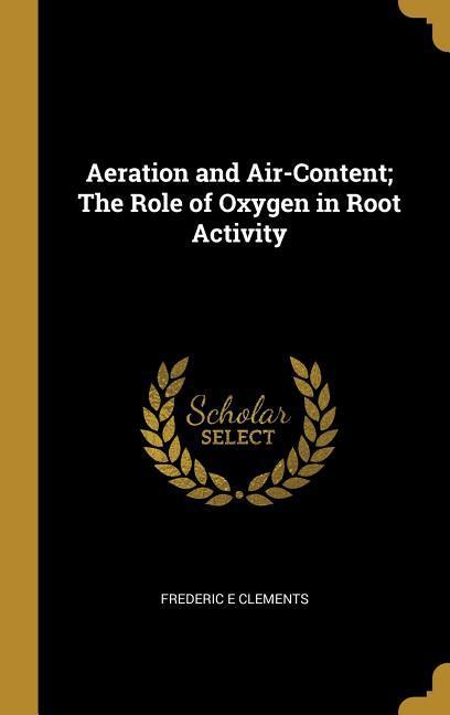 Aeration and Air-Content; The Role of Oxygen in Root Activity