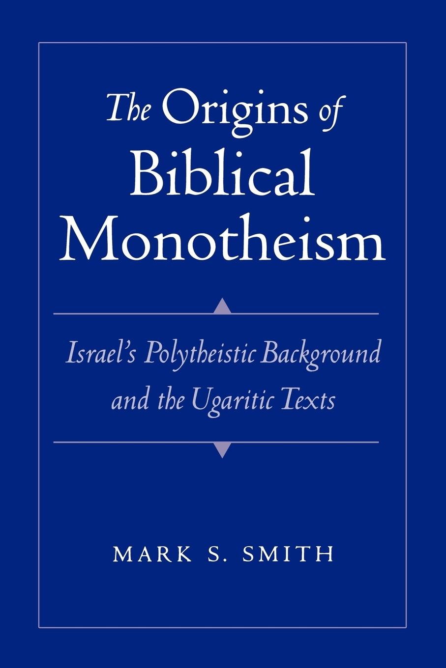 The Origins of Biblical Monotheism