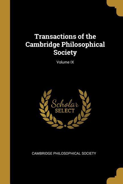 Transactions of the Cambridge Philosophical Society; Volume IX