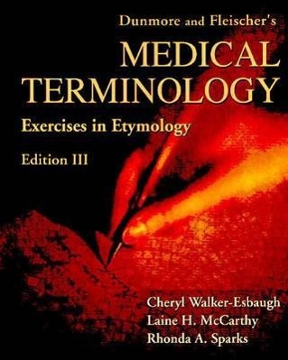 Dunmore and Fleischer's Medical Terminology: Exercises in Etymology