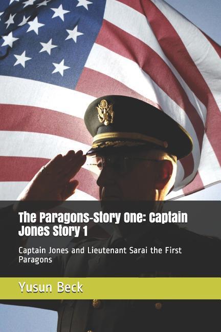 The Paragons-Story One: Captain Jones Story 1: Captain Jones and Lieutenant Sarai the First Paragons