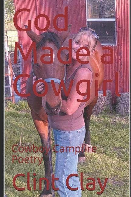 God Made a Cowgirl: Cowboy Campfire Poetry