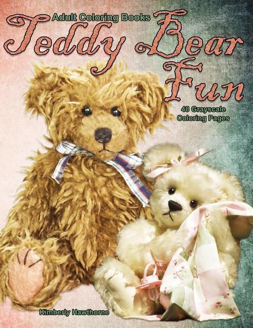 Adult Coloring Books Teddy Bear Fun: Life Escapes Adult Coloring Books 48 grayscale coloring pages of old, new, cuddly and cute teddy bears