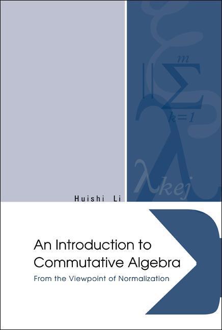 Introduction to Commutative Algebra, An: From the Viewpoint of Normalization