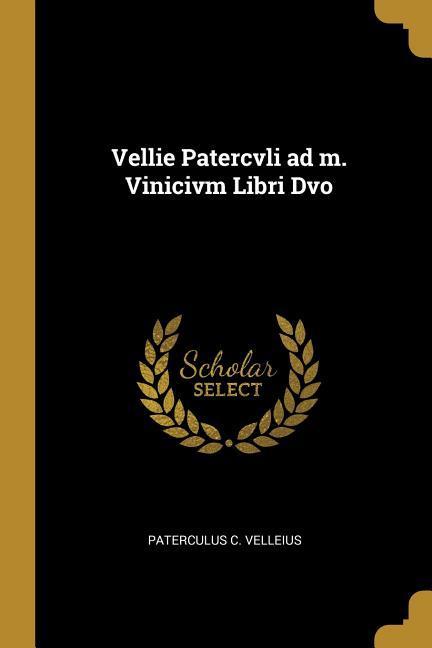 Vellie Patercvli ad m. Vinicivm Libri Dvo