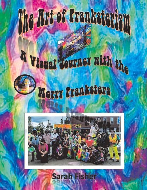 The Art of Pranksterism: A Visual Journey with the Merry Pranksters Volume 1