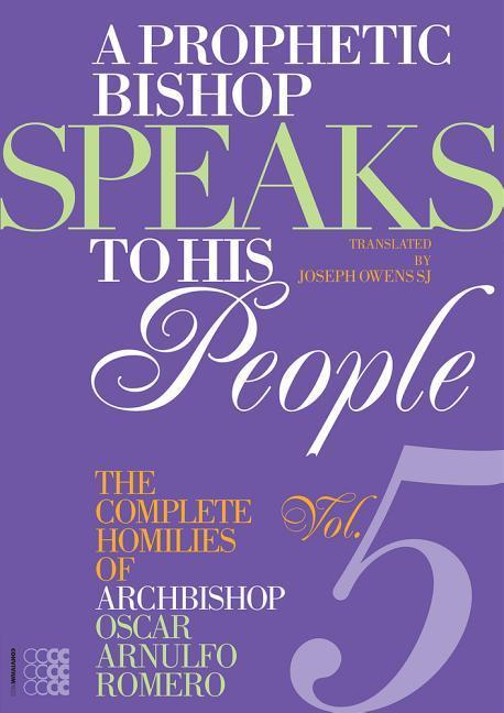 A Prophetic Bishop Speaks to His People (Vol. 5): Volume 5 - Complete Homilies of Oscar Romero