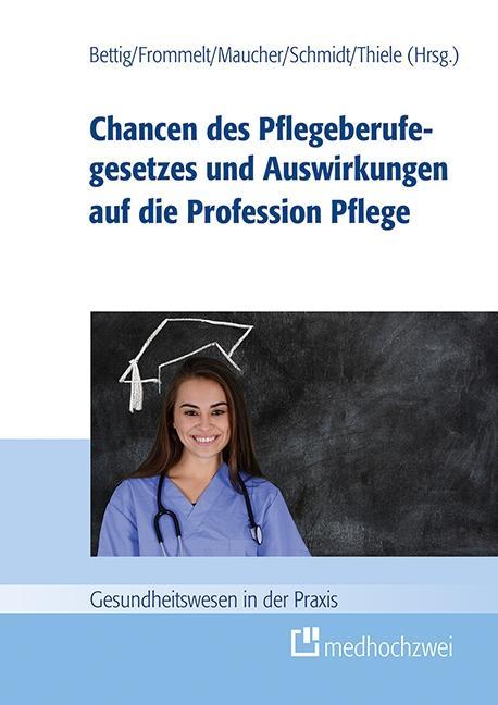 Chancen des Pflegeberufegesetzes und Auswirkungen auf die Profession Pflege