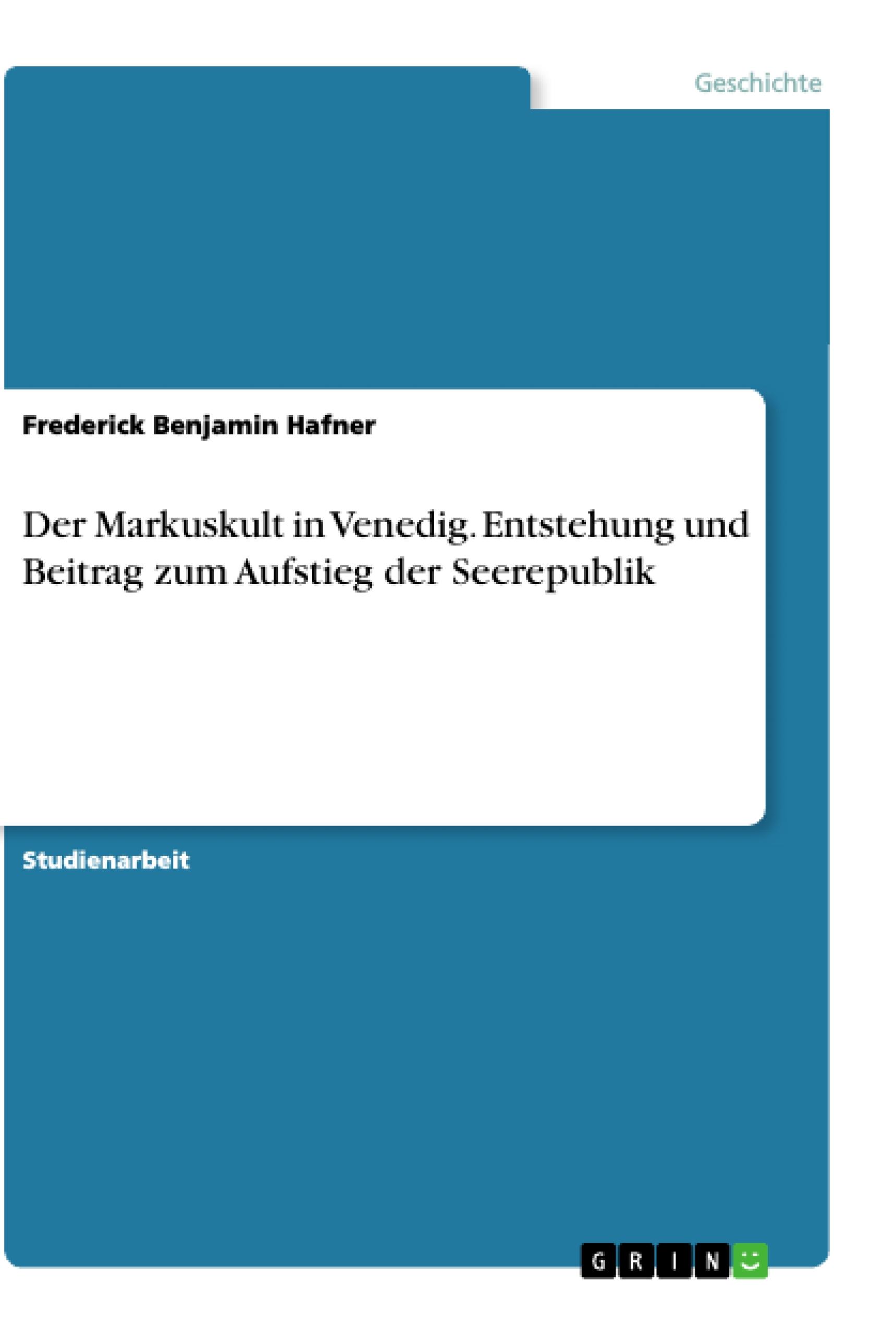 Der Markuskult in Venedig. Entstehung und Beitrag zum Aufstieg der Seerepublik