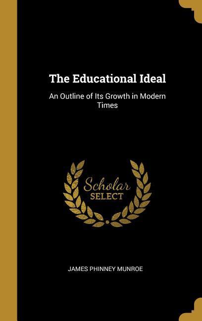 The Educational Ideal: An Outline of Its Growth in Modern Times