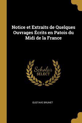 Notice et Extraits de Quelques Ouvrages Écrits en Patois du Midi de la France