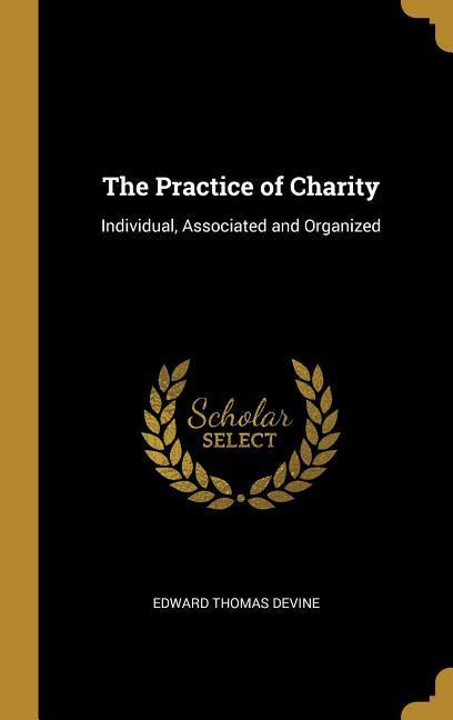 The Practice of Charity: Individual, Associated and Organized