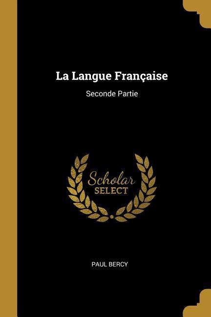 La Langue Française: Seconde Partie