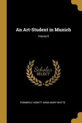 An Art-Student in Munich; Volume II