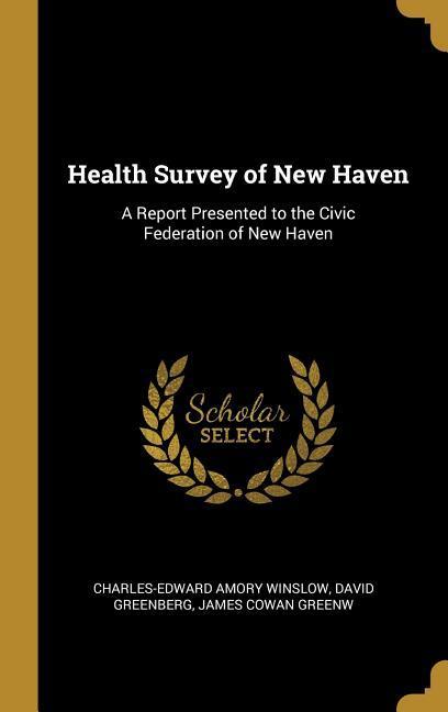 Health Survey of New Haven: A Report Presented to the Civic Federation of New Haven