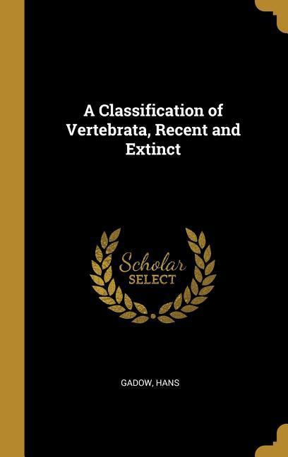 A Classification of Vertebrata, Recent and Extinct