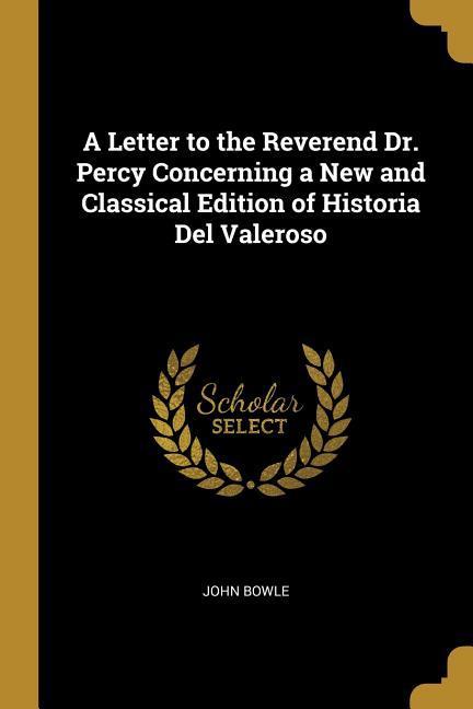 A Letter to the Reverend Dr. Percy Concerning a New and Classical Edition of Historia Del Valeroso