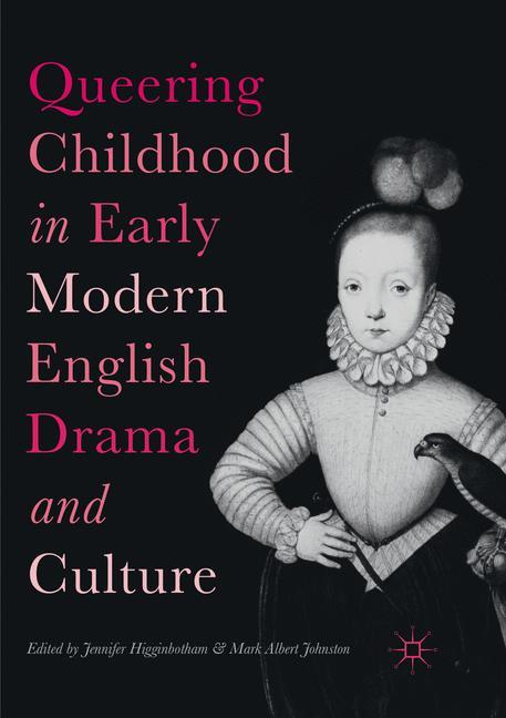 Queering Childhood in Early Modern English Drama and Culture